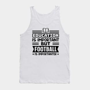 Education is important, but football is importanter Tank Top